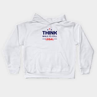 Think While It's Still Legal Kids Hoodie